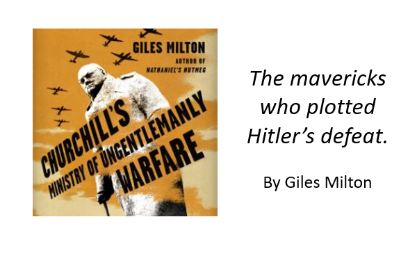 Churchill's Ministry of Ungentlemanly Warfare by Giles Milton.